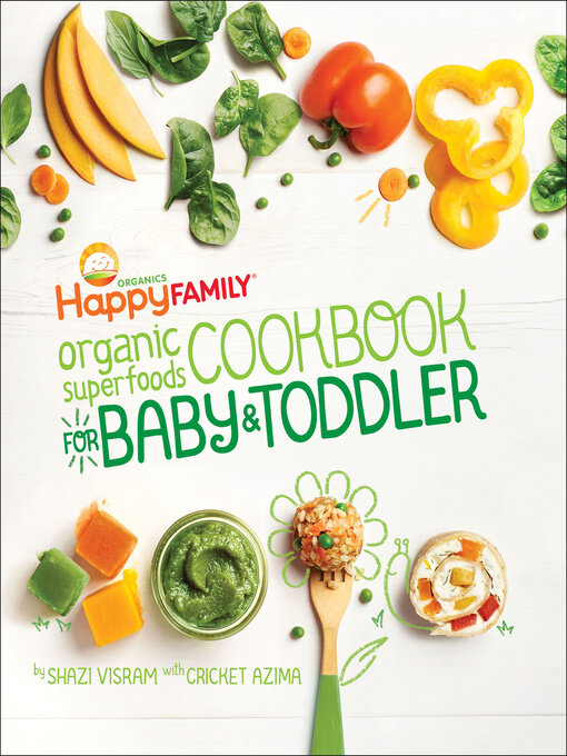 Title details for Happy Family Organic Superfoods Cookbook for Baby & Toddler by Shazi Visram - Available